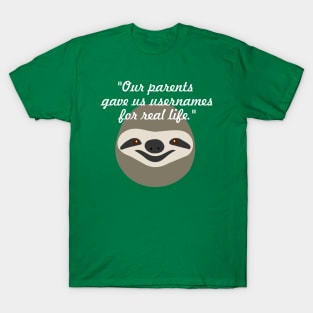 Our parents gave us usernames for real life - Stoner Sloth T-Shirt
